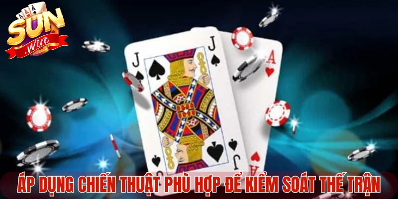 Áp dụng chiến thuật phù hợp để kiểm soát thế trận