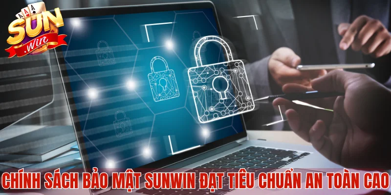 Chính sách bảo mật Sunwin đạt tiêu chuẩn an toàn cao