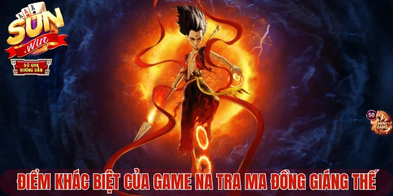 Điểm khác biệt của game Na Tra Ma Đồng Giáng Thế