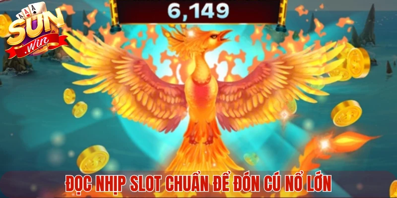 Đọc nhịp slot chuẩn để đón cú nổ lớn