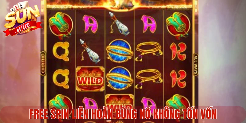 Free spin liên hoàn bùng nổ không tốn vốn