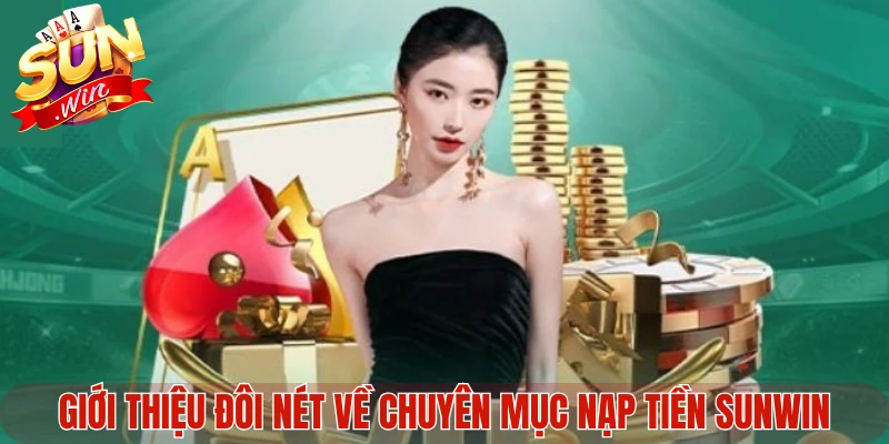 Giới thiệu đôi nét về chuyên mục nạp tiền Sunwin
