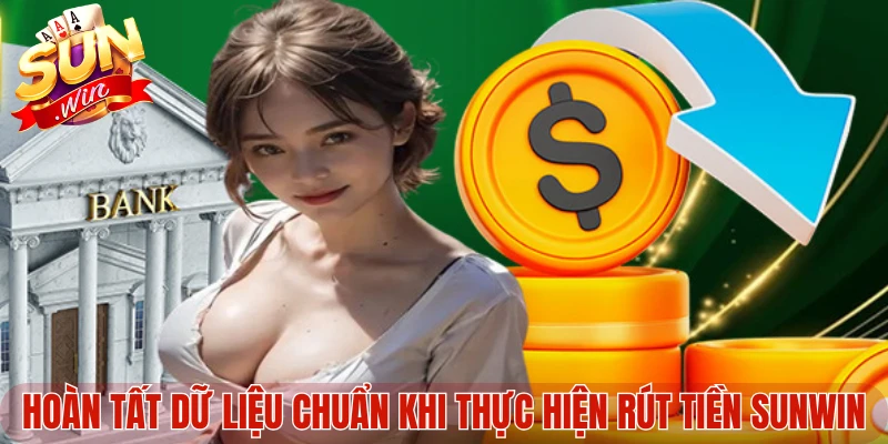 Hoàn tất dữ liệu chuẩn khi thực hiện rút tiền Sunwin