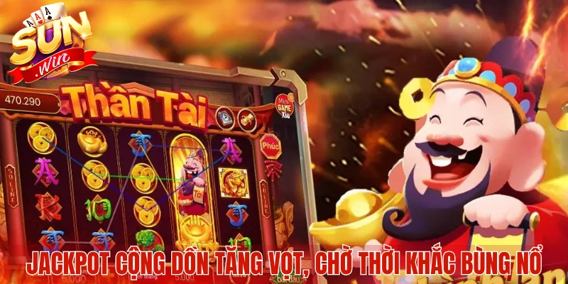 Jackpot cộng dồn tăng vọt, chờ thời khắc bùng nổ