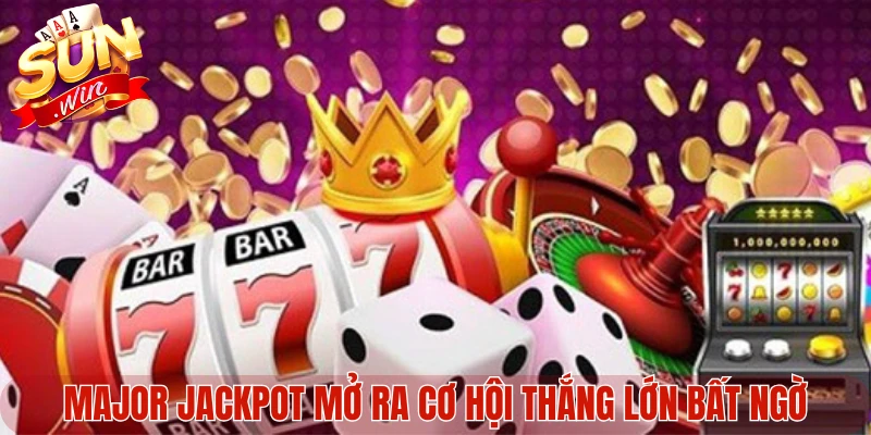 Major jackpot mở ra cơ hội thắng lớn bất ngờ