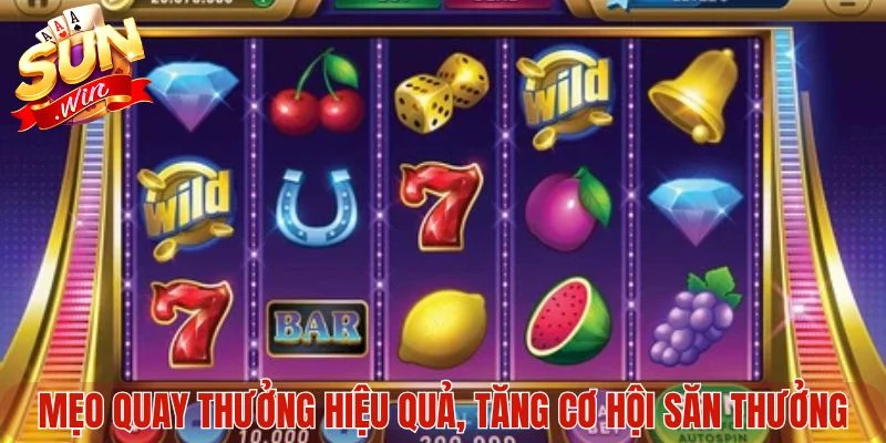 Mẹo quay thưởng hiệu quả, tăng cơ hội săn thưởng