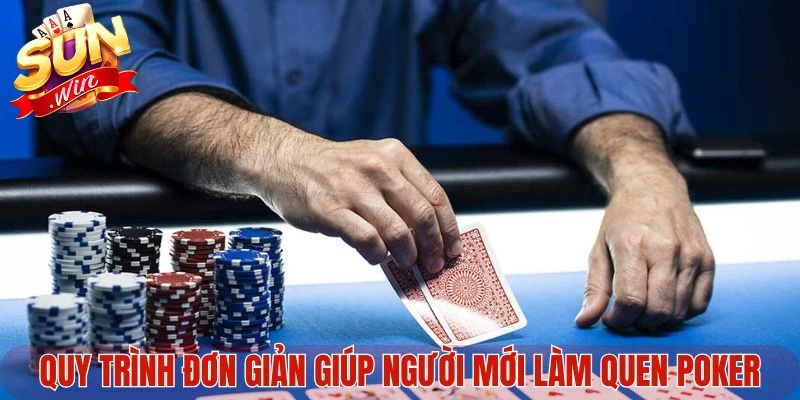 Quy trình đơn giản giúp người mới làm quen poker