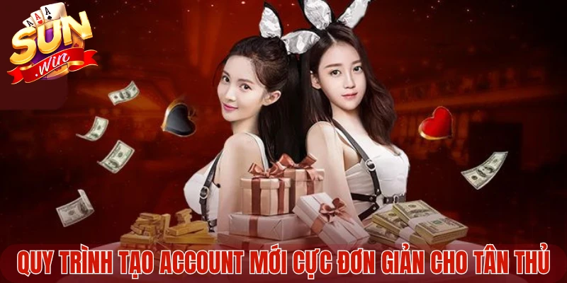 Quy trình tạo account mới cực đơn giản cho tân thủ