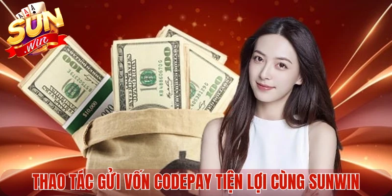 Thao tác gửi vốn CodePay tiện lợi cùng Sunwin