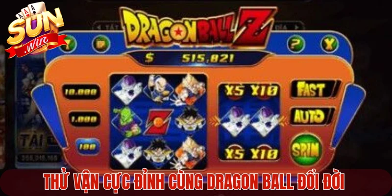 Thử vận cực đỉnh cùng Dragon Ball đổi đời