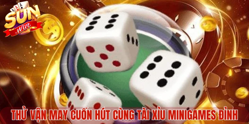 Thử vận may cuốn hút cùng tài xỉu Minigames đỉnh