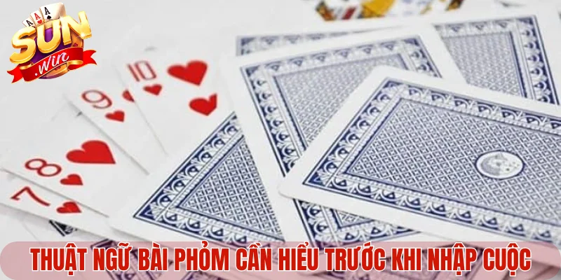 Thuật ngữ bài Phỏm cần hiểu trước khi nhập cuộc