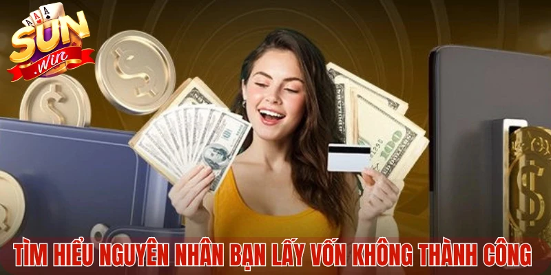Tìm hiểu nguyên nhân bạn lấy vốn không thành công 