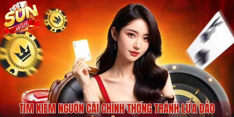 Tìm kiếm nguồn cài chính thống tránh lừa đảo