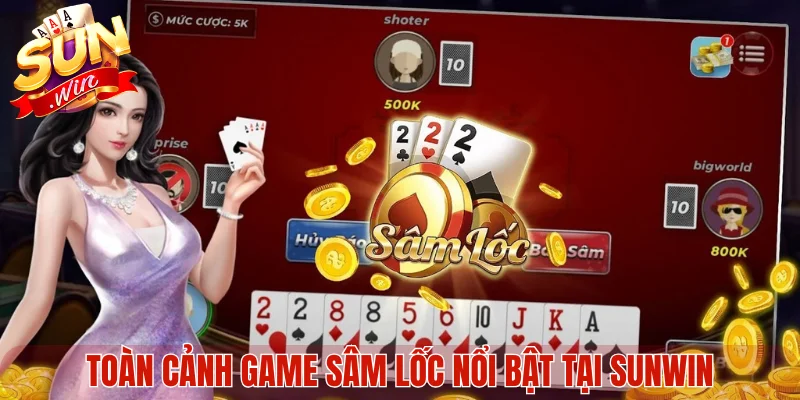 Toàn cảnh game Sâm Lốc nổi bật tại Sunwin