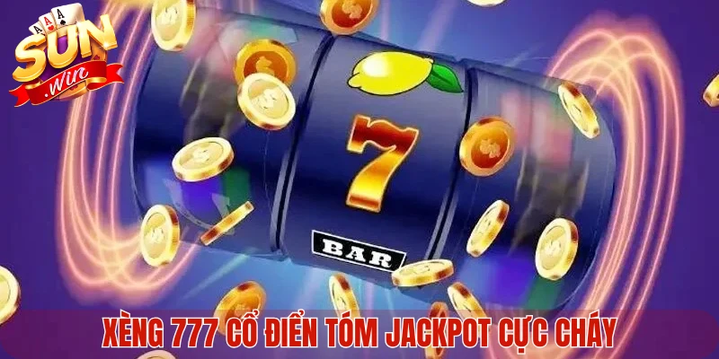 Xèng 777 cổ điển tóm jackpot cực cháy